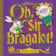 Book cover of: Oh, Sir Bragalot!. By: Sharon Davey