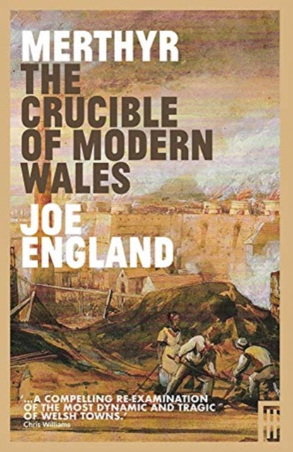 Book cover of: Merthyr, The Crucible of Modern Wales. By: Joe ENGLAND