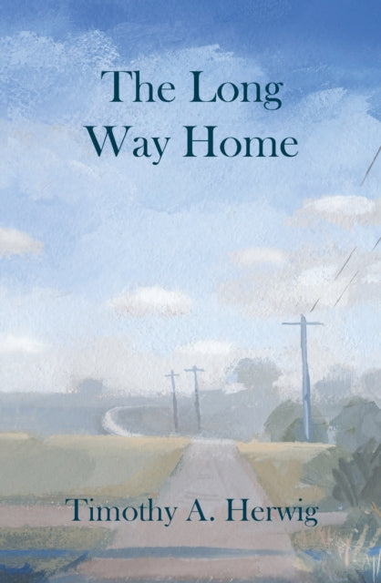 Book cover of: Long Way Home. By: Timothy A. Herwig