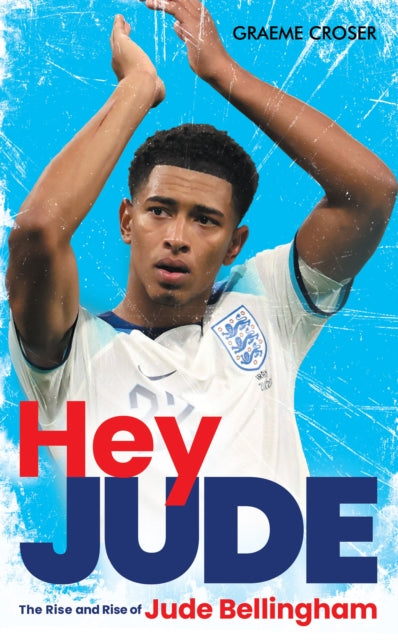 Hey Jude, The Rise and Rise of Jude Bellingham 9781913759216 Graeme Croser