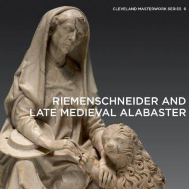 Book cover of: Riemenschneider and Late Medieval Alabaster. By: Gerhard Lutz