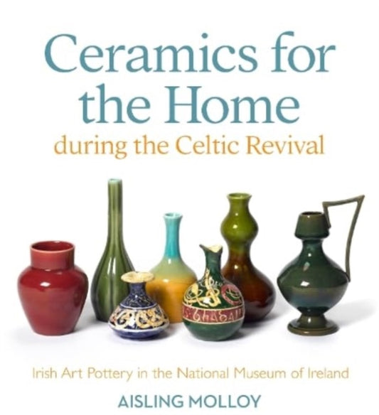 Book cover of: Ceramics for the Home During the Celtic Revival