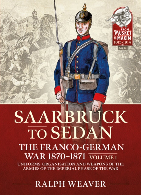 Book cover of: Saarbruck to Sedan: The Franco-German War 1870-1871. By: Ralph Weaver