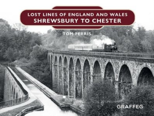 Book cover of: Lost Lines of England and Wales: Shrewsbury to Chester. By: Tom Ferris