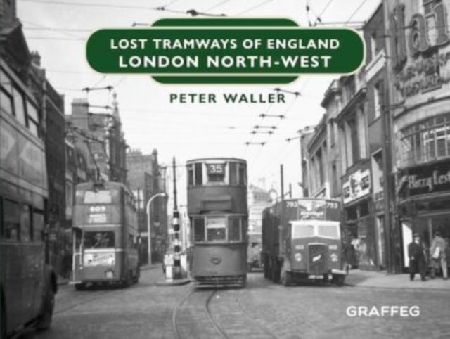 Book cover of: Lost Tramways of England: London North West. By: Peter Waller