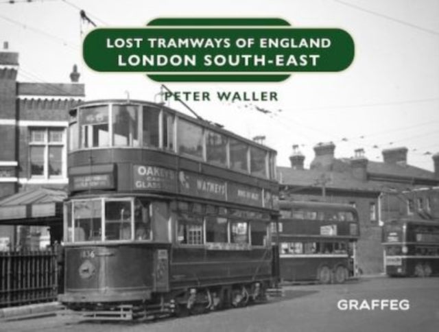 Book cover of: Lost Tramways of England: London South East. By: Peter Waller