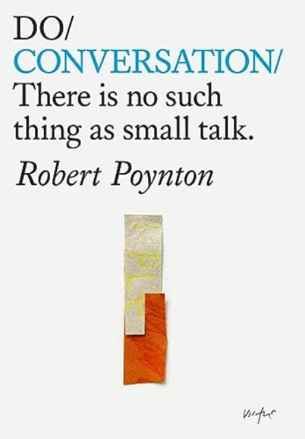 Do Conversation, There is no such thing as small talk 9781914168277 Robert Poynton