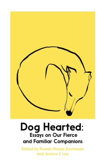 Dog Hearted, Essays on Our Fierce and Familiar Companions 9781914198274 Rowan Hisayo Buchanan