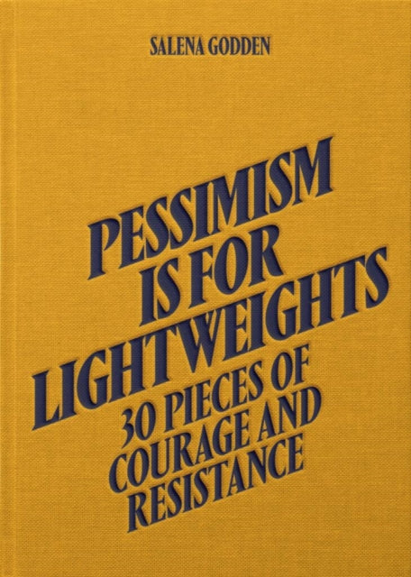 Book cover of: Pessimism is for Lightweights: 30 Pieces of Courage and Resistance - Salena Godden (Hardback)
