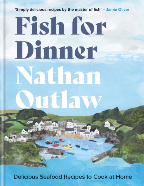 Fish for Dinner, Delicious Seafood Recipes to Cook at Home 9781914239809 Nathan Outlaw
