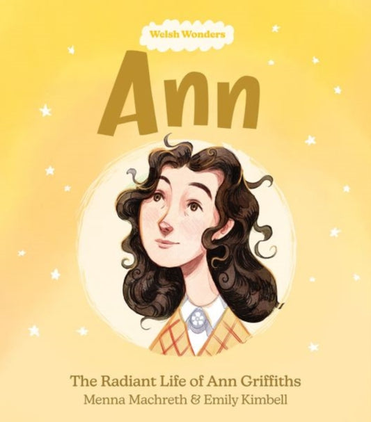 Book cover of: Welsh Wonders: Ann - The Radiant Life of Ann Griffiths. By: Menna Machreth