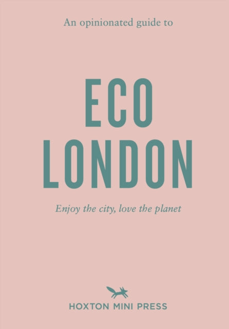 Book cover of: Opinionated Guide to Eco London. By: Hoxton Mini Press