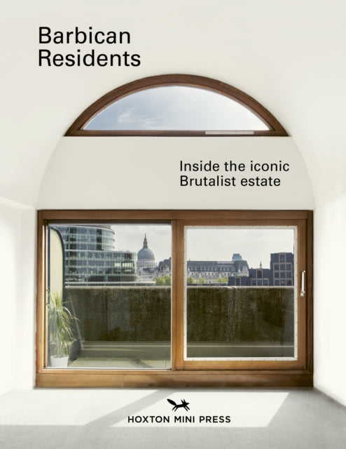 Barbican Residents, Inside the Iconic Brutalist Estate 9781914314834 Anton Rodriguez