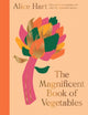 Book cover of: Magnificent Book of Vegetables. By: Alice Hart