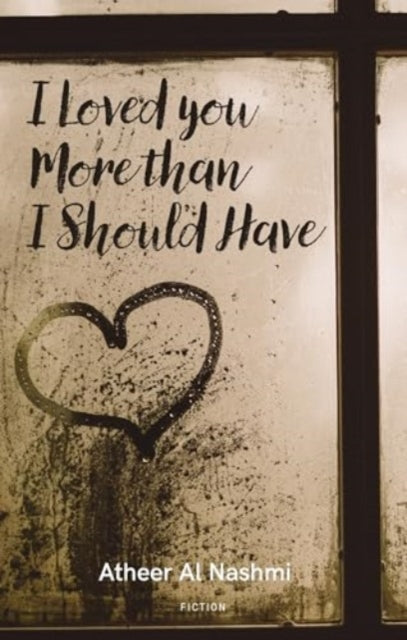 Book cover of: I Loved You More Than I Should Have. By: Athir Abd Allah