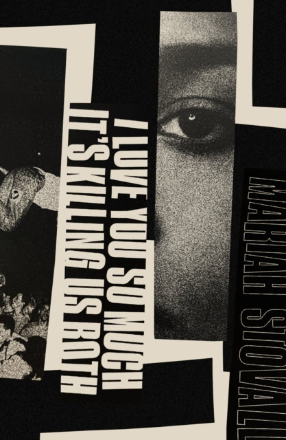 Book cover of: I Love You So Much It's Killing Us Both. By: Mariah Stovall