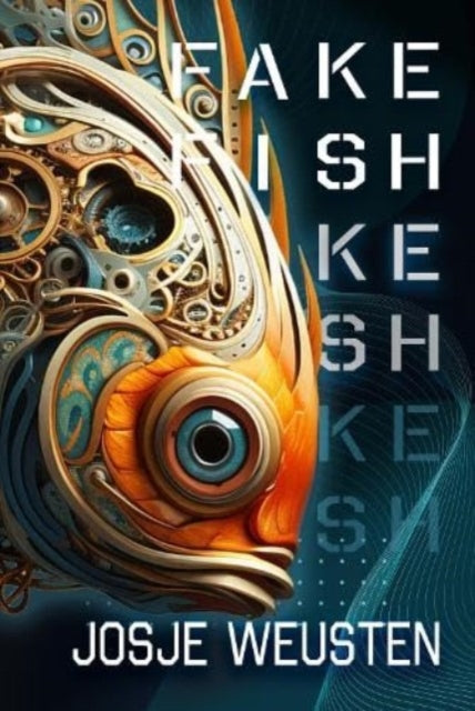 Fake Fish, Unraveling Truth in an Age of Deceit 9781914399602 Josje Weusten