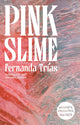 Book cover of: Pink Slime. By: Fernanda Trías