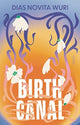 Book cover of: Birth Canal. By: Dias Novita Wuri