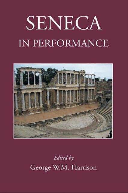Book cover of: Seneca in Performance. By: George W. M. Harrison
