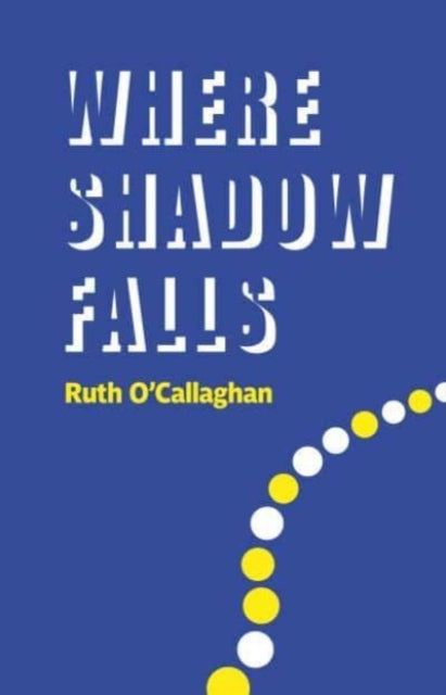 Book cover of: Where Shadow Falls. By: Ruth O'Callaghan