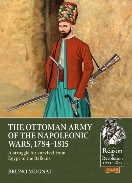 Book cover of: The Ottoman Army of the Napoleonic Wars, 1784-1815. By: Bruno Mugnai