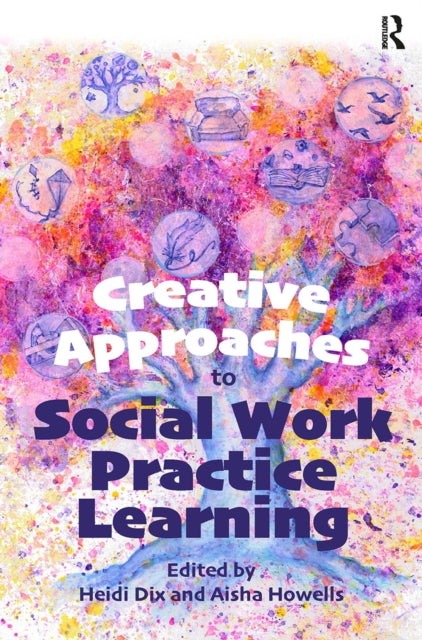 Book cover of: Creative Approaches to Social Work Practice Learning. By: Heidi Dix