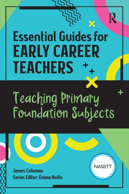 Book cover of: Essential Guides for Early Career Teachers: Teaching Primary Foundation Subjects. By: James A. Coleman