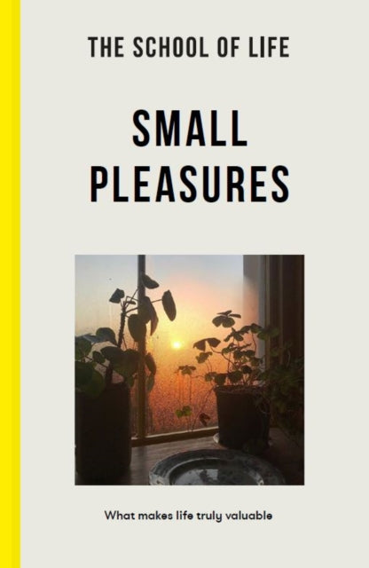 Book cover of: Small Pleasures. By: The School The School of Life