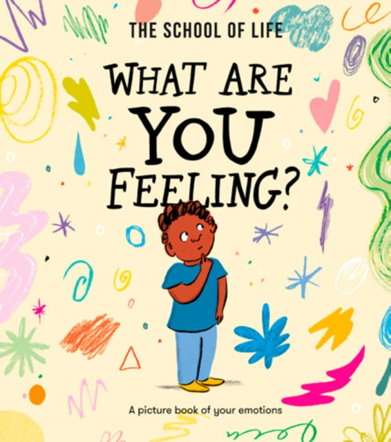 Book cover of: What Are You Feeling?. By: The School of Life