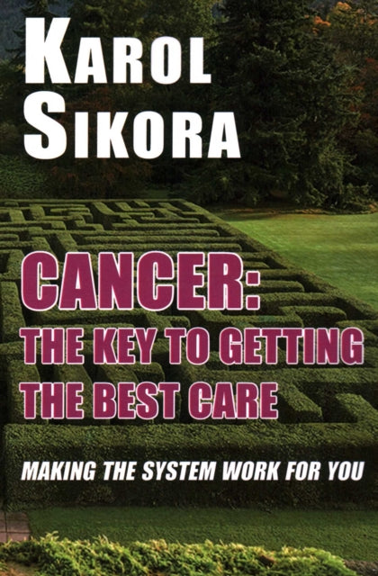 Book cover of: Cancer: The key to getting the best care. By: SIKORA