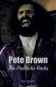 Book cover of: Pete Brown: The Poet Who Rocks. By: Marc Shapiro