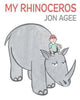 Book cover of: My Rhinoceros. By: Jon Agee
