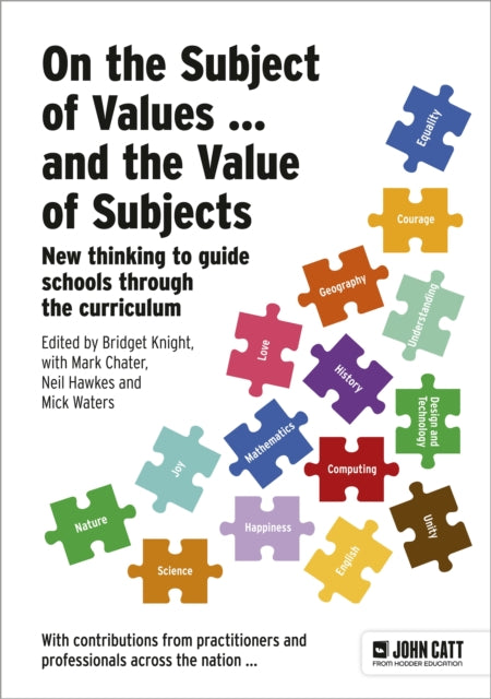 Book cover of: On the Subject of Values ... and the Value of Subjects: New thinking to guide schools through the curriculum. By: Bridget Knight