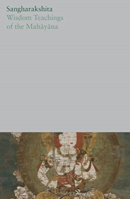 Book cover of: Wisdom Teachings of the Mahayana. By: Sangharakshita