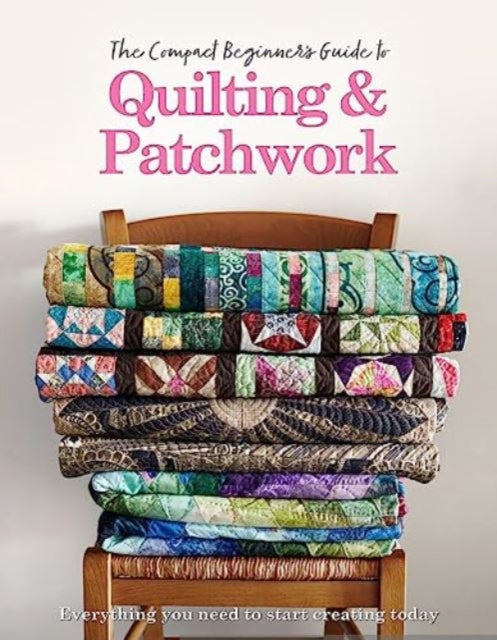 Book cover of: Compact Beginner's Guide to Quilting & Patchwork. By: Amy Best