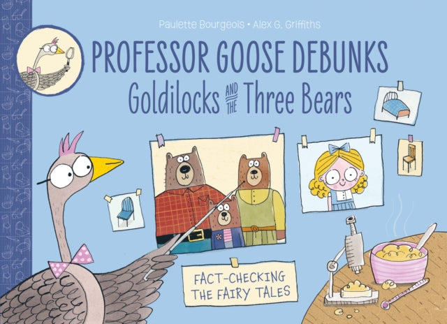 Book cover of: Professor Goose Debunks Goldilocks and the Three Bears. By: Paulette Bourgeois