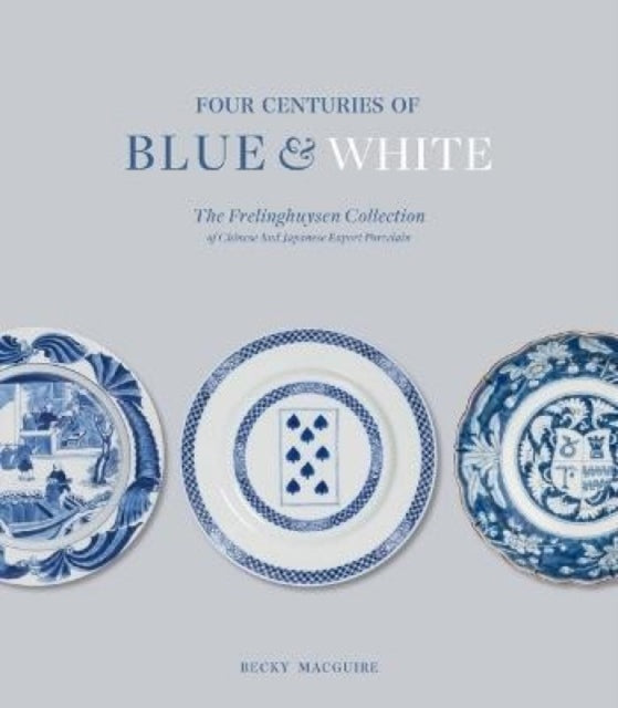 Book cover of: Four Centuries of Blue and White. By: Becky MacGuire