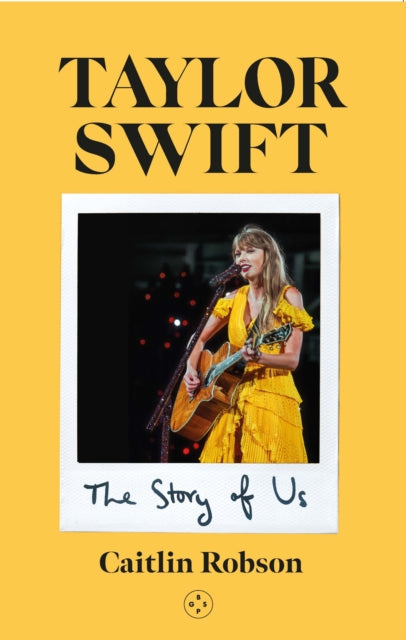 Book cover of: Taylor Swift: The Story of Us - A Swiftie's Journey Across the Eras. By: Caitlin Robson