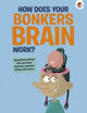 Book cover of: Curious Kid's Guide To The Human Body: HOW DOES YOUR BONKERS BRAIN WORK?. By: John Farndon