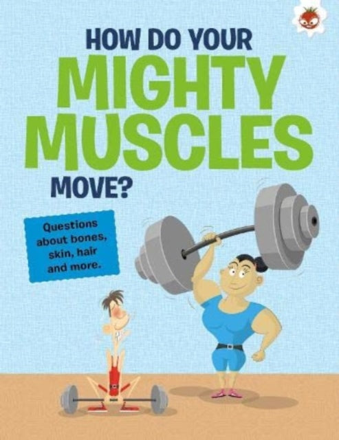 Book cover of: Curious Kid's Guide To The Human Body: HOW DO YOUR MIGHTY MUSCLES MOVE?. By: John Farndon