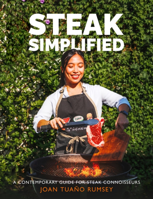 Steak Simplified, A Contemporary Guide for  Steak Connoisseurs 9781915538239 Joan Tuaño Rumsey