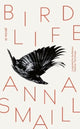 Book cover of: Bird Life. By: Anna Smaill