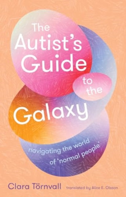 Autist’s Guide to the Galaxy, navigating the world of ‘normal people’ 9781915590879 Clara Törnvall