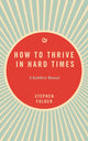 Book cover of: How to Thrive in Hard Times. By: Stephen Fulder