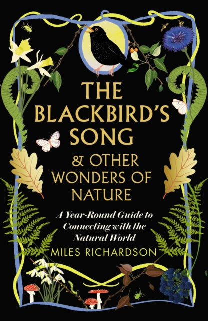 Blackbird's Song & Other Wonders of Nature, A year-round guide to connecting with the natural world 9781915780256 Miles Richardson