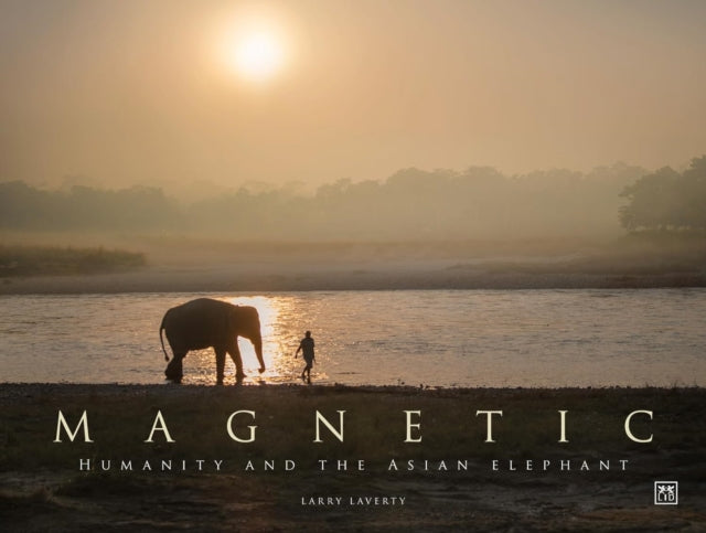 Magnetic, Humanity and the Asian elephant 9781915951557 Larry Laverty
