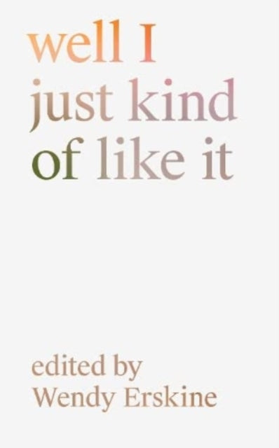 Book cover of: well I just kind of like it. By: Wendy Erskine
