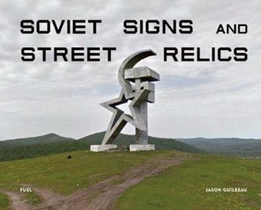 Book cover of: Soviet Signs & Street Relics. By: Jason Guilbeau