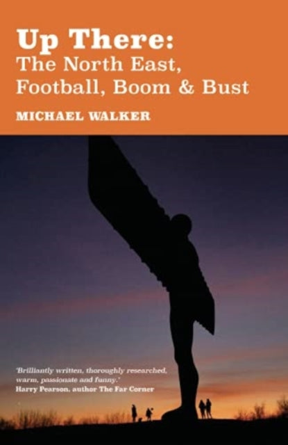 Book cover of: Up There: The North-East, Football, Boom and Bust